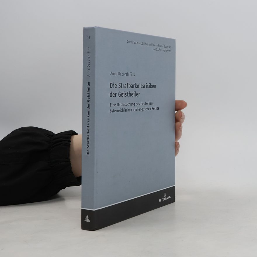 Anna Deborah Fink Deutsches, europäisches und internationales Strafrecht und Strafprozessrecht - 16: Die Strafbarkeitsrisiken der Geistheiler