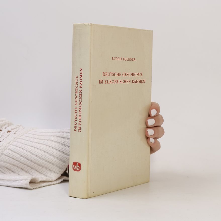 Rudolf Buchner Deutsche Geschichte im Europäischen Rahmen