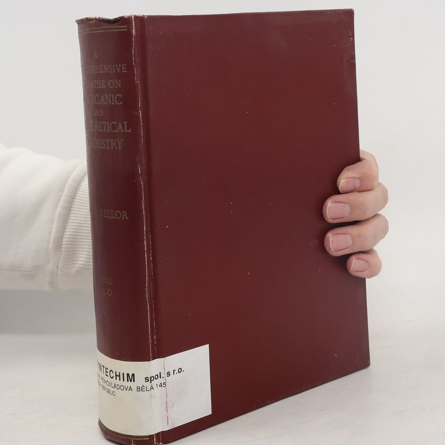 J. W. Mellor A Comprehensive Treatise on Inorganic and Theoretical Chemistry. Volume I.