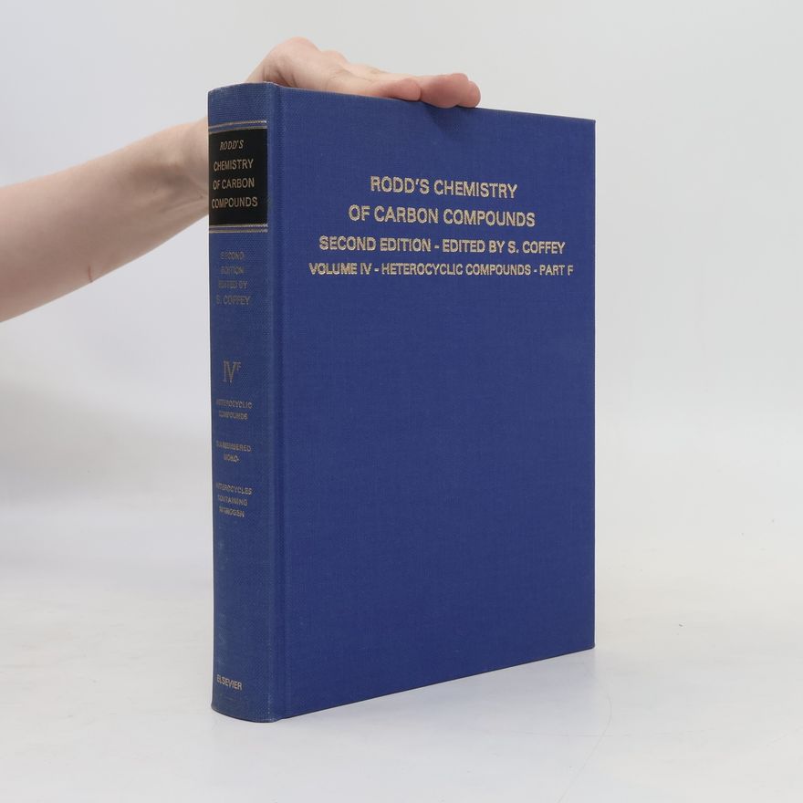 Samuel Coffey Rodd's Chemistry of Carbon Compounds. Second Edition. Volume IV Part F. Heterocyclic Compounds