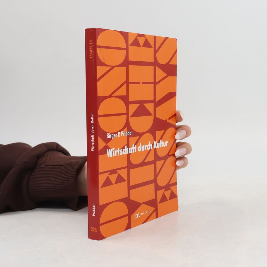 Birger Priddat Essays - 14: Wirtschaft durch Kultur