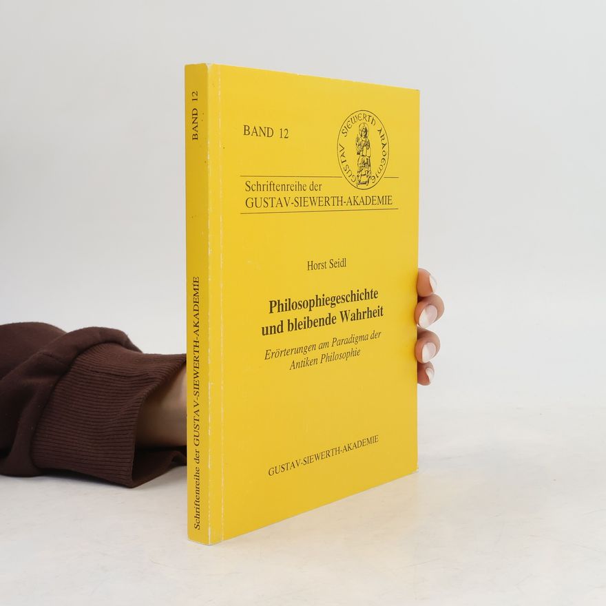 Horst Seidl Schriftenreihe der Gustav-Siewerth-Akademie - 12: Philosophiegeschichte und bleibende Wahrheit