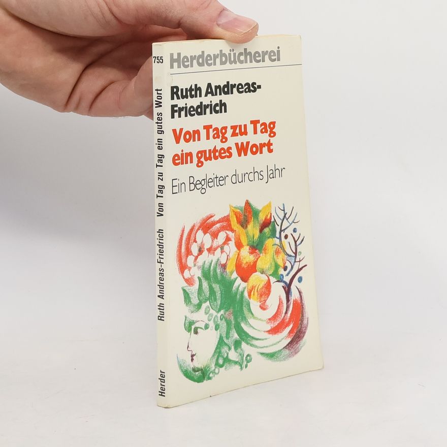 Ruth Andreas-Friedrich Für jeden Tag ein gutes Wort