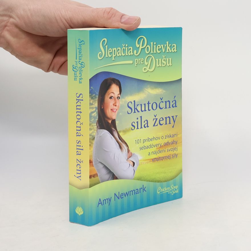 Amy Newmark Slepačia polievka pre dušu: Skutočná sila ženy