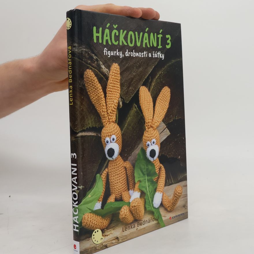 Lenka Bednářová Háčkování 3 : figurky, drobnosti a šátky