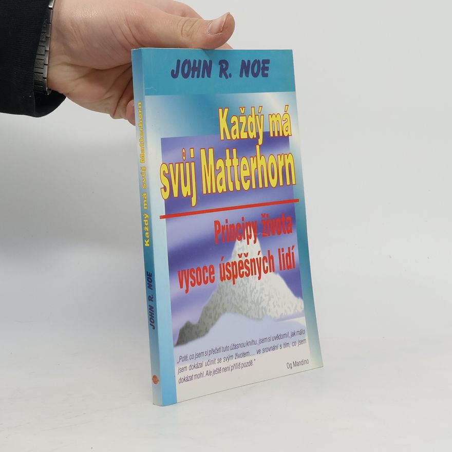 Noe John R. Každý má svůj Matterhorn. Principy života vysoce úspěšných lidí