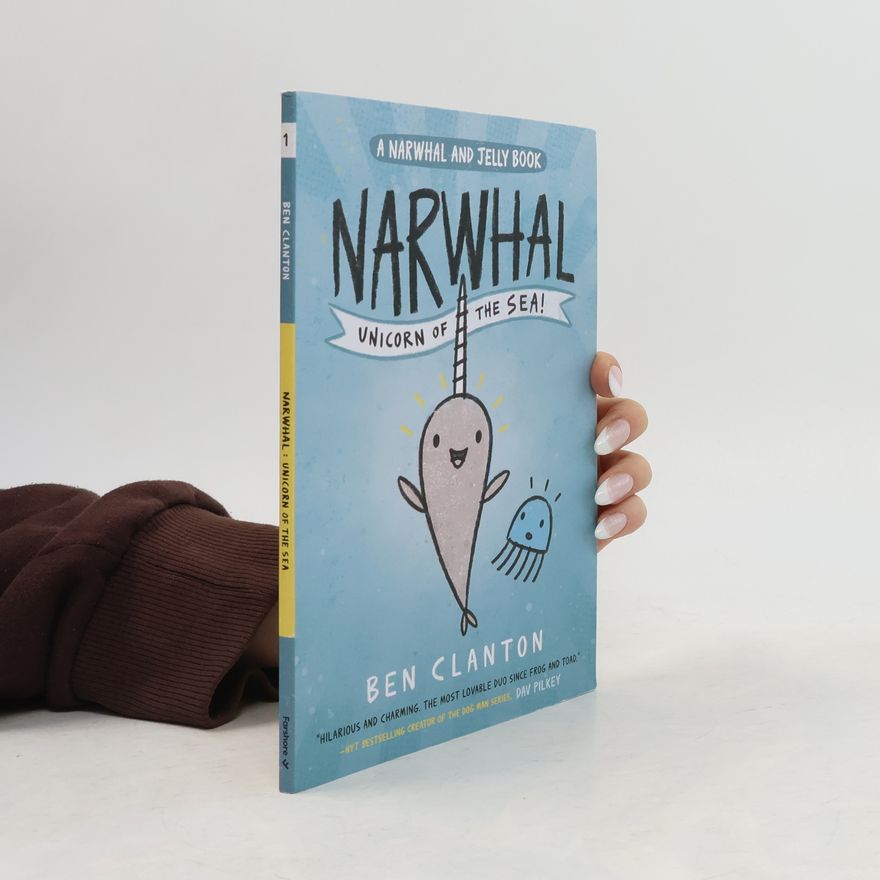 Ben Clanton Narwhal: Unicorn of the Sea! (Narwhal and Jelly 1)