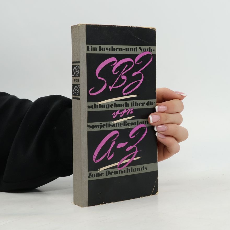 Kolektív autorov SBZ von A bis Z. Ein Taschen- und Nachschlagebuch über die Sowjetische Besatzungszone Deutschlands