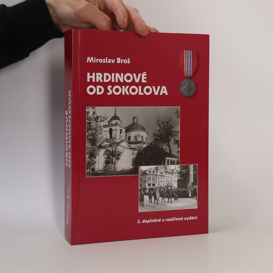 Miroslav Brož Hrdinové od Sokolova. 1. čs. samostatný polní prapor