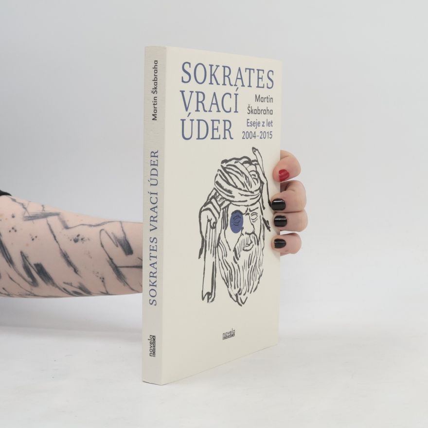 Martin Škabraha Sokrates vrací úder: Eseje z let 2004–2015