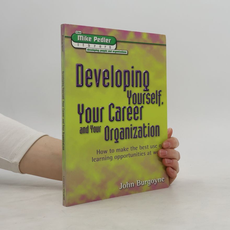 John Burgoyne The Mike Pedler Library: Developing People and Organizations: Developing Yourself, Your Career and Your Organization