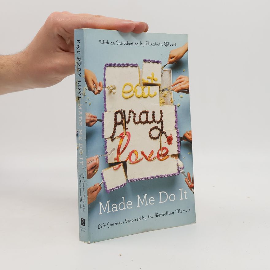 Elizabeth Gilbert Eat Pray Love made me do it