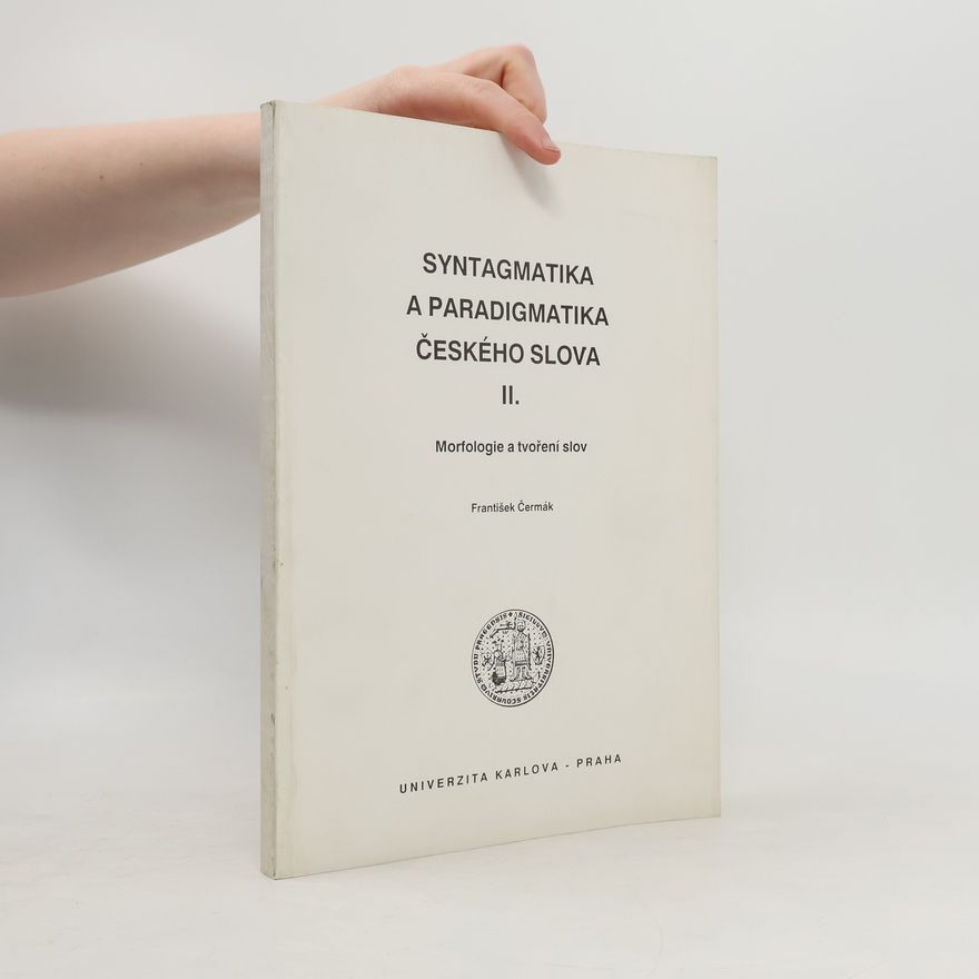 František Čermák Syntagmatika a paradigmatika českého slova