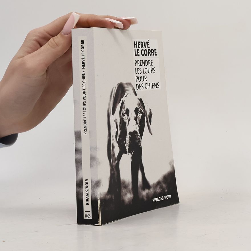Hervé Le Corre Rivages/Noir - 1055: Prendre les loups pour des chiens