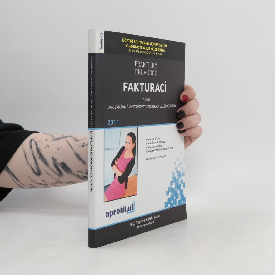 Dagmar Halabrinová Praktický průvodce fakturací aneb Jak správně vystavovat faktury a další doklady
