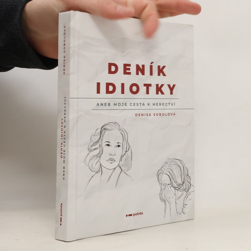 Denisa Sobolová Deník idiotky, aneb, Moje cesta k herectví