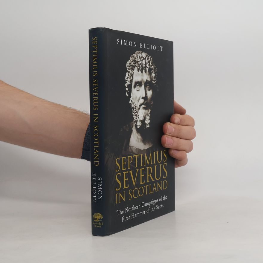 Simon Elliott Septimius Severus in Scotland