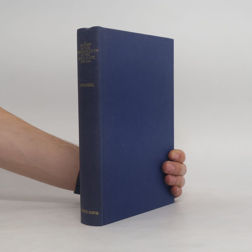 E. Phillips Oppenheim A History of the Administration of the Royal Navy 1509-1660