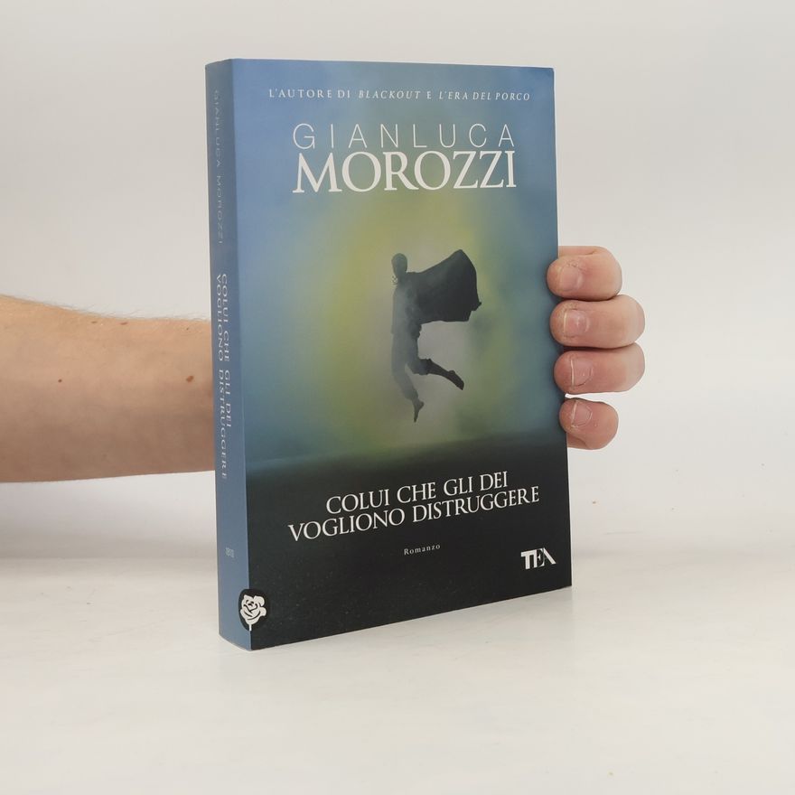 Gianluca Morozzi Colui che gli dei vogliono distruggere