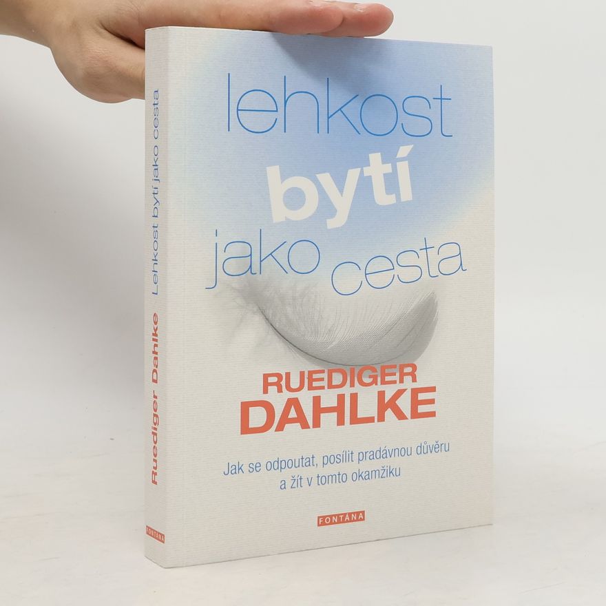 Ivana Kraus Lehkost bytí jako cesta. Jak se odpoutat, posílit pradávnou důvěru a žít v tomto okamžiku