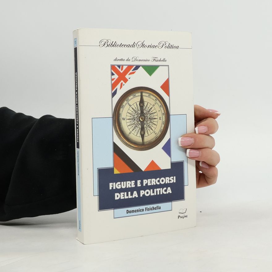 Domenico Fisichella Biblioteca di Storia e Politica - 10: Figure e percorsi della politica