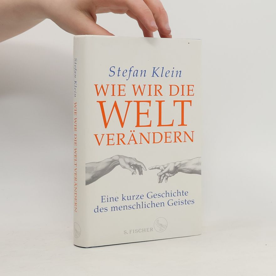 Stefan Klein Wie wir die Welt verändern