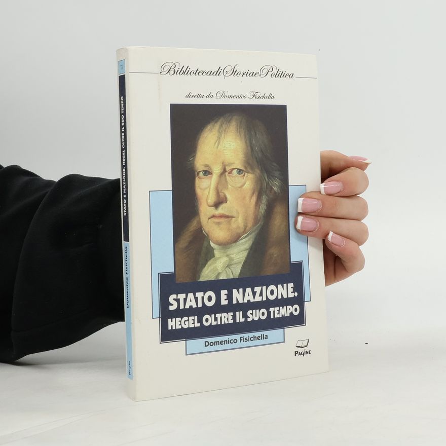 Domenico Fisichella Stato e nazione. Hegel oltre il suo tempo