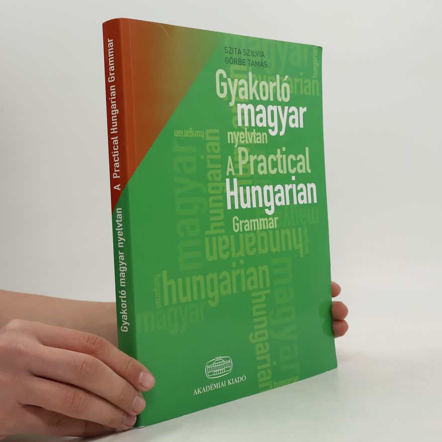 Tamás Görbe Gyakorló magyar nyelvtan. A Practical Hungarian Grammar
