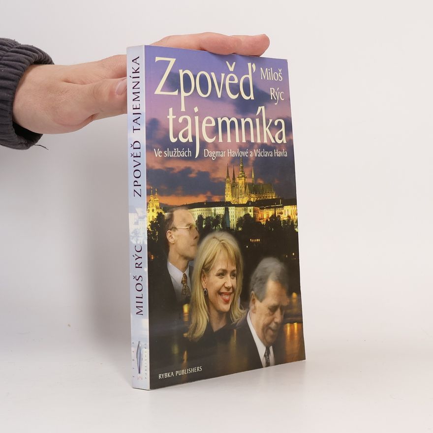 Miloš Rýc Zpověď tajemníka. Ve službách Dagmar Havlové a Václava Havla