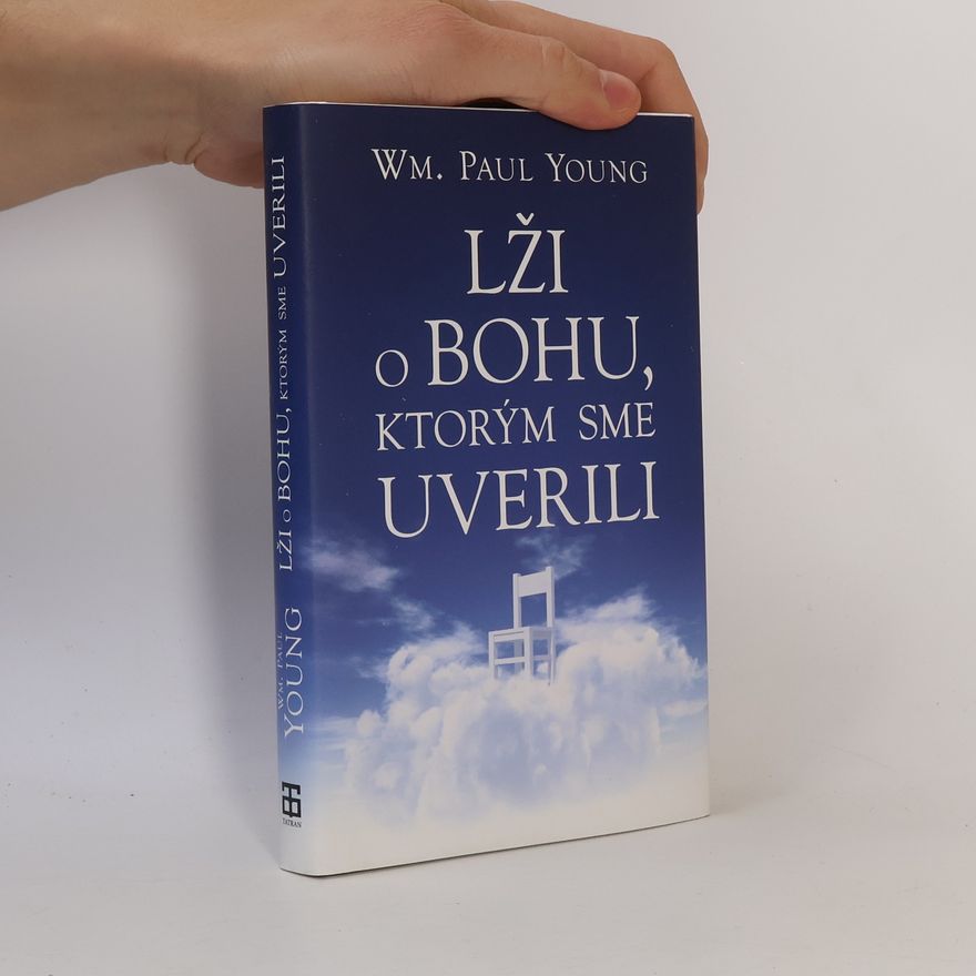 William Paul Young Lži o Bohu, ktorým sme uverili