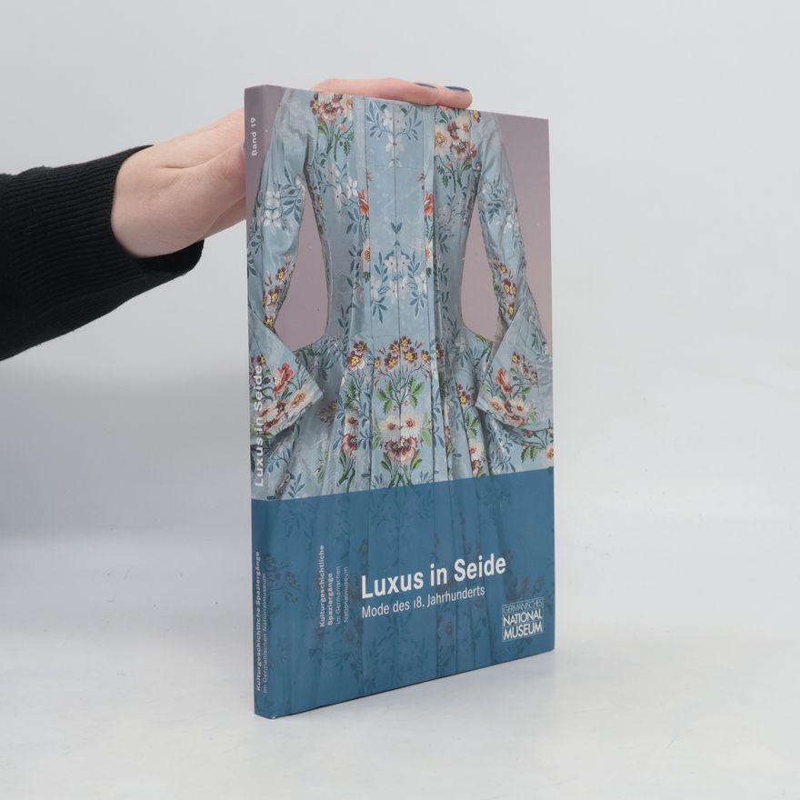 Adelheid Rasche Luxus in Seide. Mode des 18. Jahrhunderts