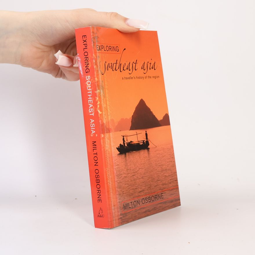 Milton Osborne Exploring Southeast Asia: A Traveller's History of the Region