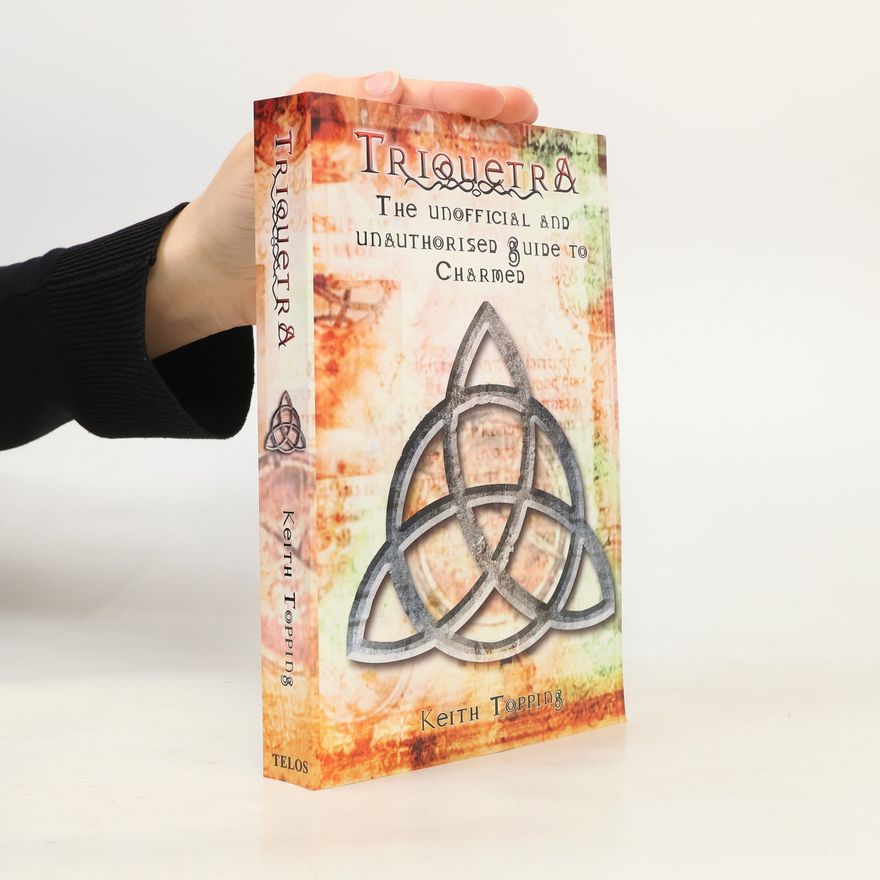 Keith Topping Triquetra: The Unofficial and Unauthorised Guide to Charmed