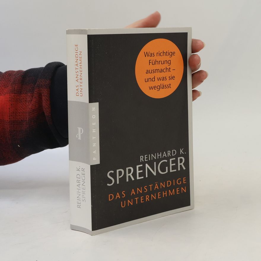 Reinhard K. Sprenger Das anständige Unternehmen