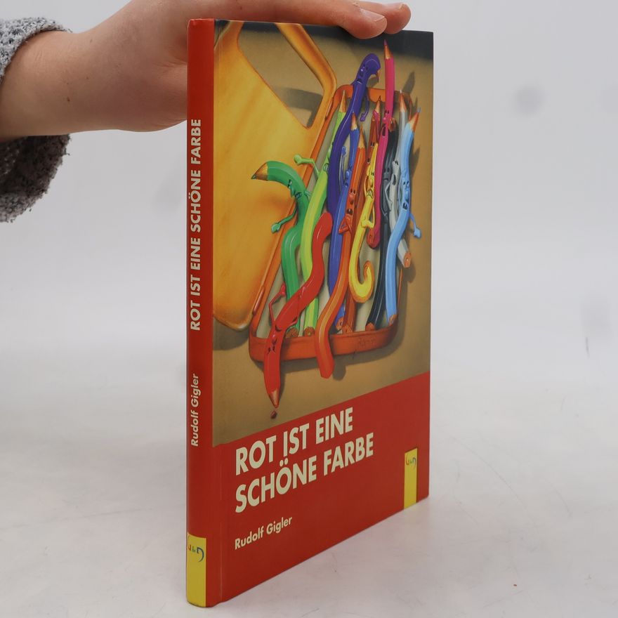 Rudolf Gigler Rot ist eine schöne Farbe