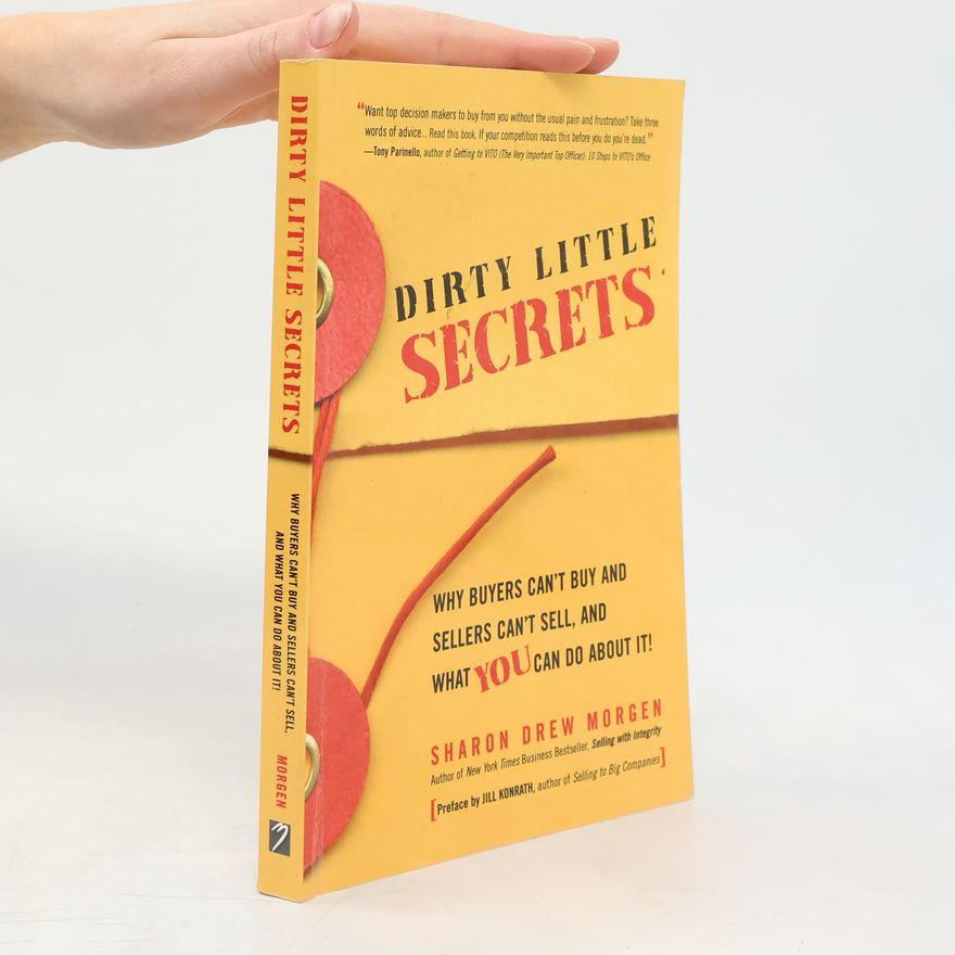 Tony Parinello Dirty Little Secrets: Why Buyers Can't Buy And Sellers Can't Sell And What You Can Do About It