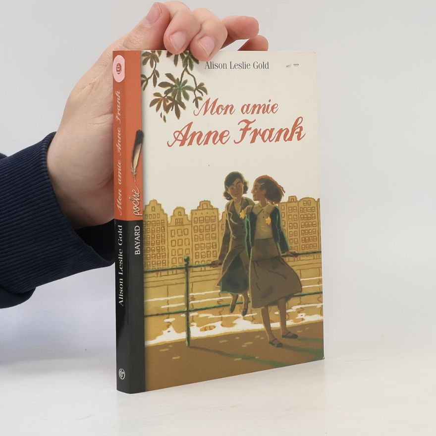 Alison Leslie Gold Mon amie Anne Frank