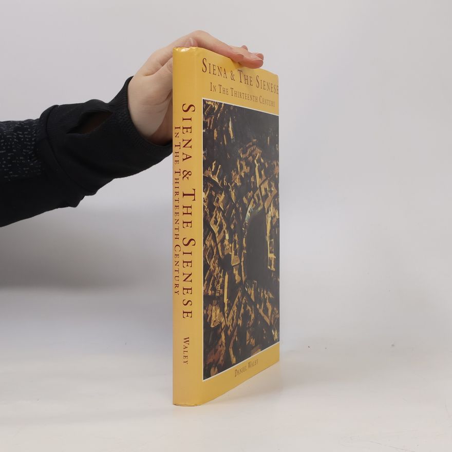 Daniel Philip Waley Siena and the Sienese in the Thirteenth Century