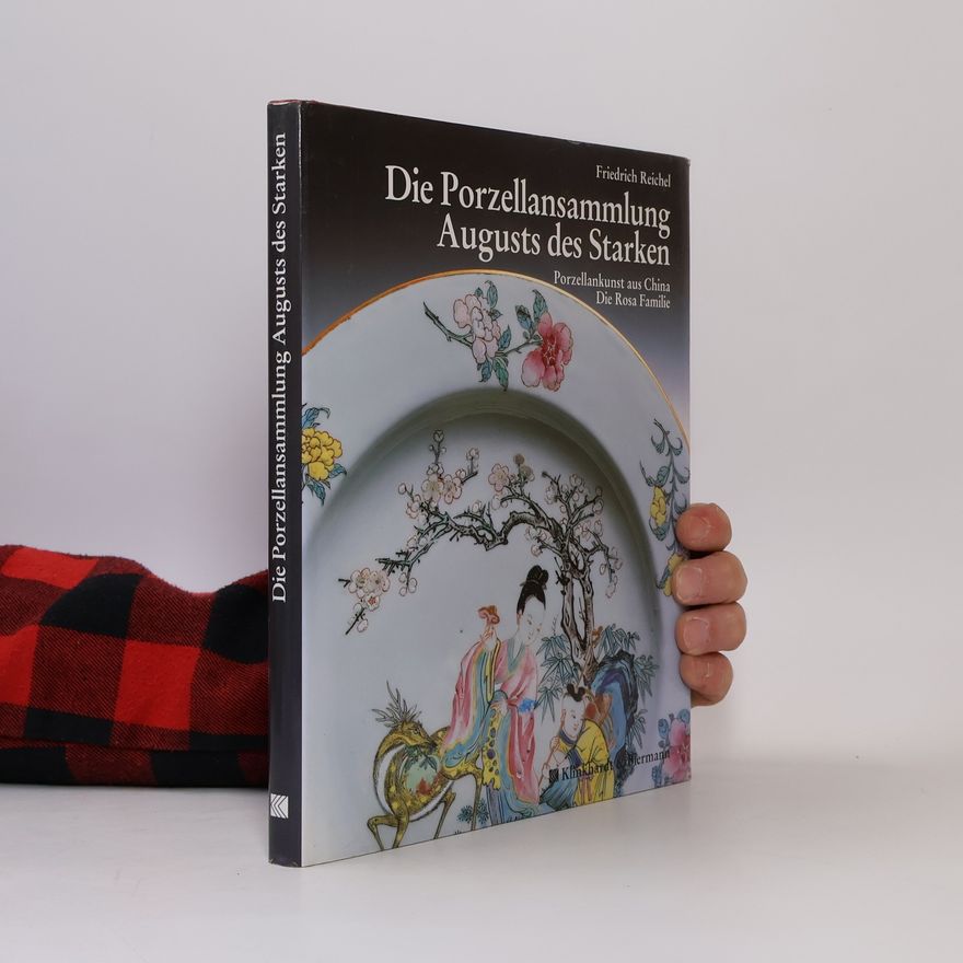 Friedrich Reichel Die Porzellansammlung Augusts des Starken