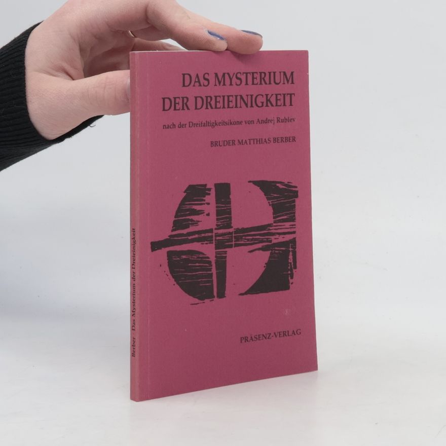 Bruder Matthias Berber Das Mysterium der Dreieinigkeit nach der Dreifaltigkeitsikone von Andrej Rublev