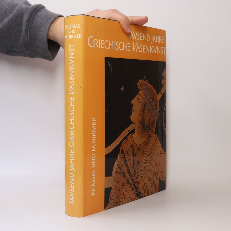 Paolo Enrico Arias Tausend Jahre griechische Vasenkunst