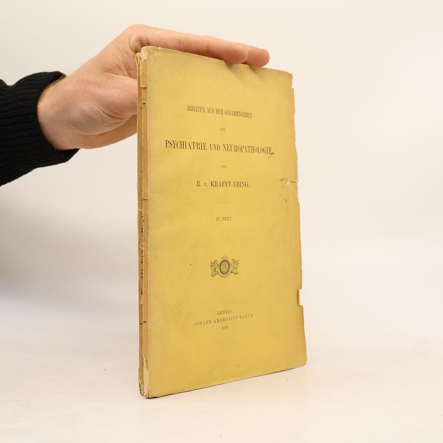 Richard von Krafft-Ebing Arbeiten Aus Dem Gesammtgebiet Der Psychiatrie Und Neuropathologie IV.