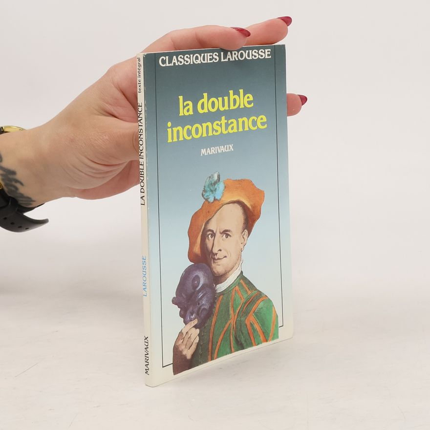 Pierre de Marivaux Classiques Larousse: La Double Inconstance