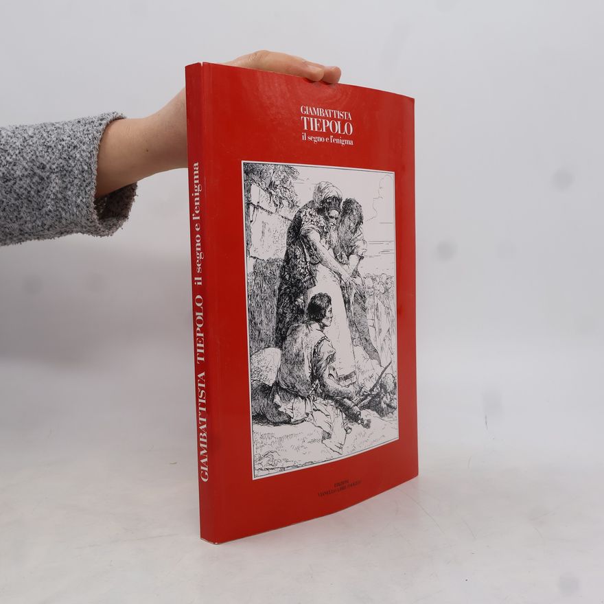 Giovanni Battista Tiepolo Giambattista Tiepolo, il segno e l'enigma