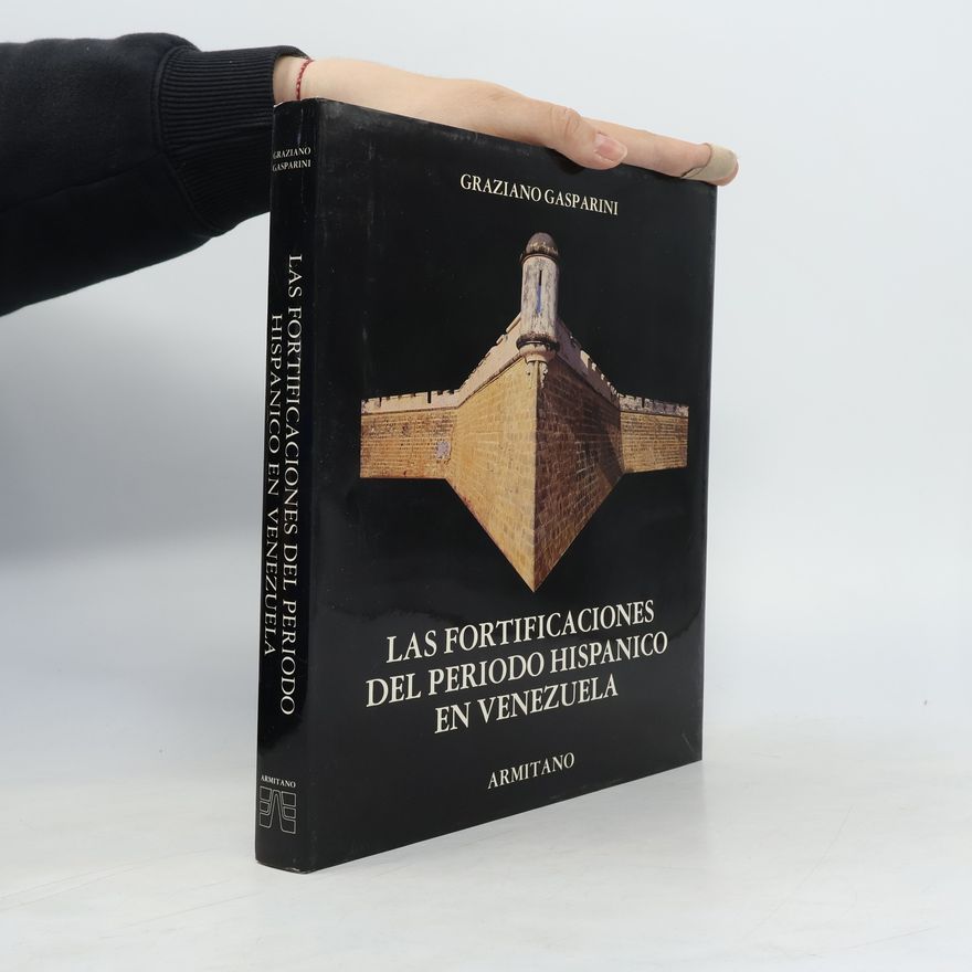 Graziano Gasparini Las fortificaciones del período hispánico en Venezuela