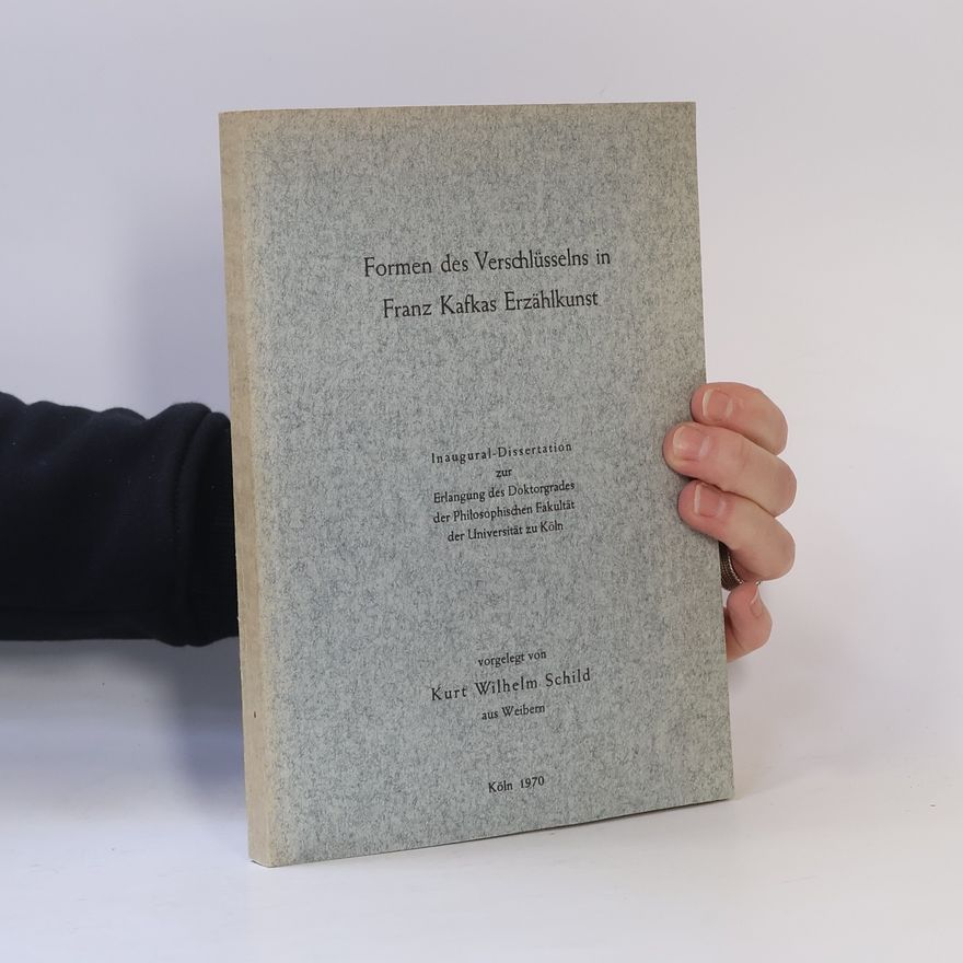 Kurt Wilhelm Schild Formen des Verschlüsselns in Franz Kafkas Erzählkunst