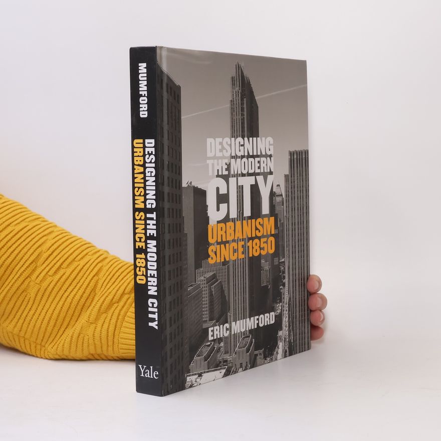 Eric Mumford Designing the Modern City