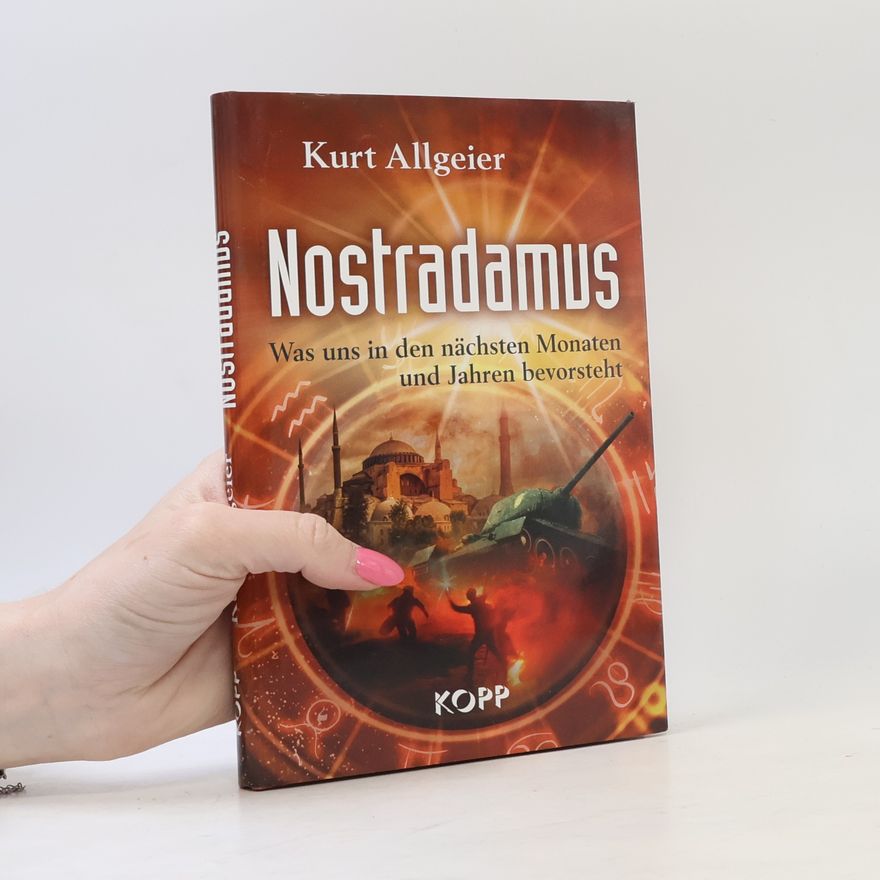 Kurt Allgeier Nostradamus - Was uns in den nächsten Monaten und Jahren bevorsteht