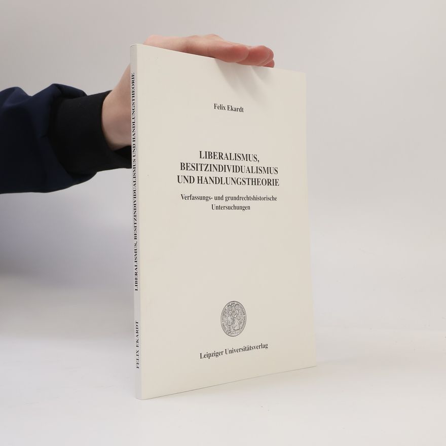 Felix Ekardt Liberalismus, Besitzindividualismus und Handlungstheorie