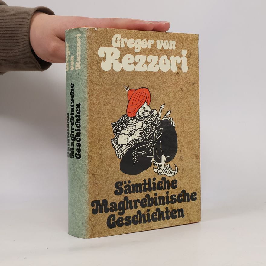 Gregor von Rezzori Sämtliche maghrebinische Geschichten